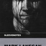 Sleevenotes – Mark Lanegan