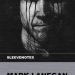 Sleevenotes – Mark Lanegan