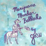 Marijuana Murder Ballads